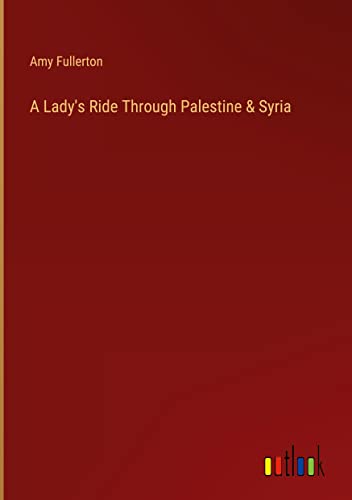 A Lady's Ride Through Palestine & Syria