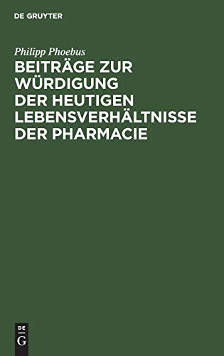 Beiträge zur Würdigung der heutigen Lebensverhältnisse der Pharmacie: Für Ärzte und Apotheker, für Staatsmänner und Volksvertreter