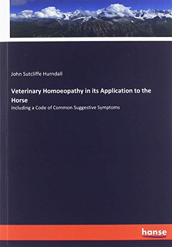 Veterinary Homoeopathy in its Application to the Horse: Including a Code of Common Suggestive Symptoms