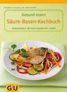 Säure-Basen-Kochbuch. Genussvoll im Gleichgewicht leben von Elisabeth Fischer, Irene Kührer | Buch | Zustand sehr gut