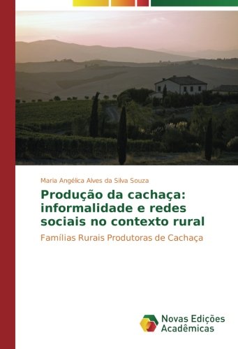 Produção da cachaça: informalidade e redes sociais no contexto rural: Famílias Rurais Produtoras de Cachaça
