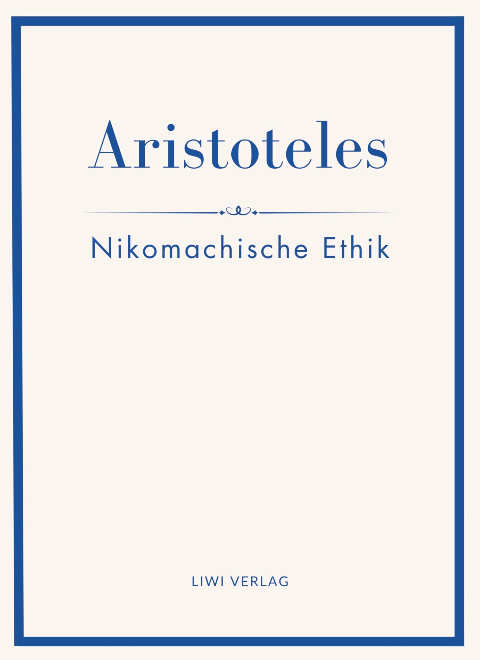 Aristoteles: Nikomachische Ethik. Vollständige Neuausgabe