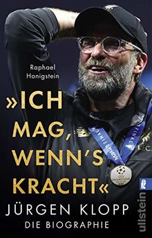 "Ich mag, wenn's kracht.": Jürgen Klopp. Die Biographie