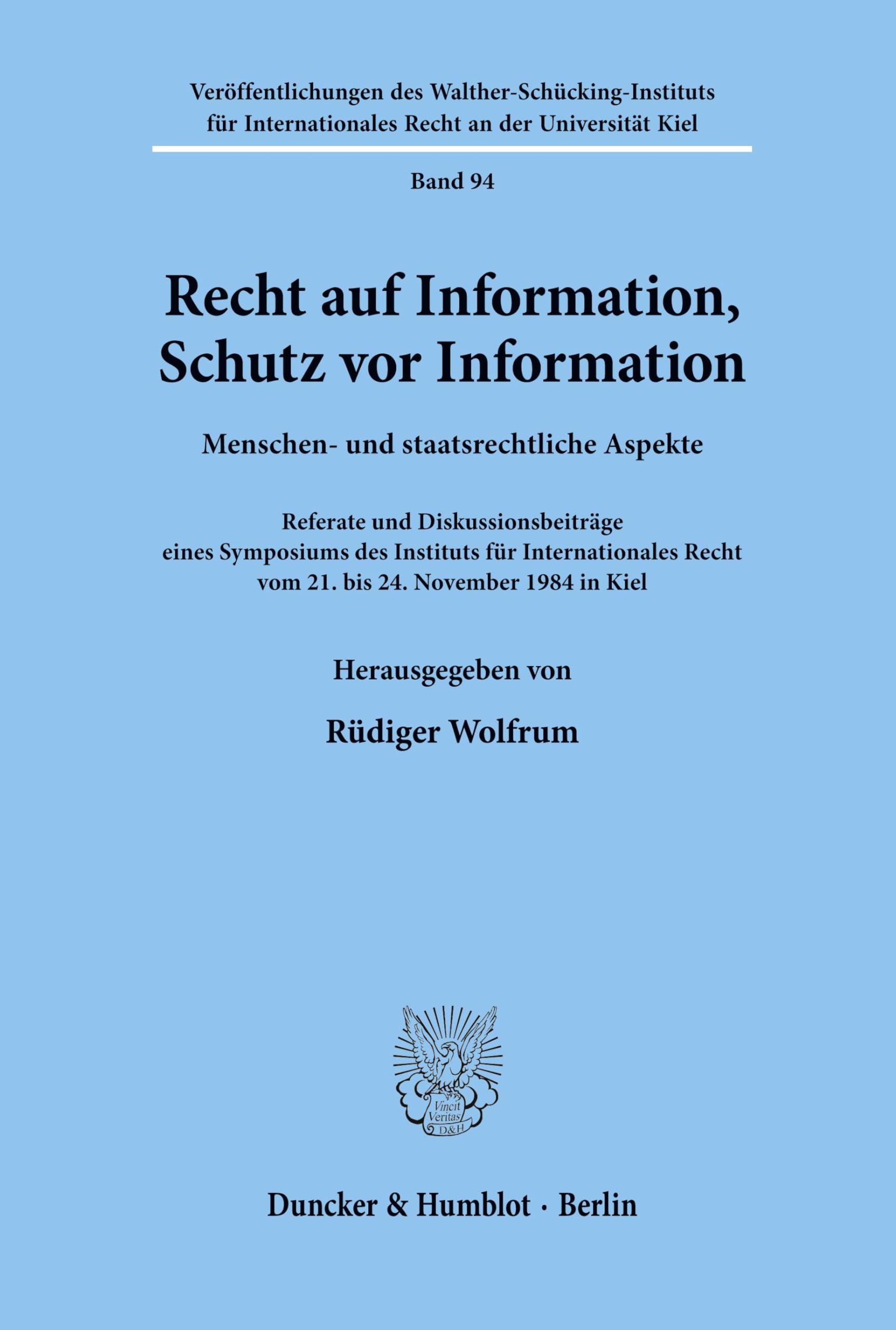 Recht auf Information, Schutz vor Information.: Menschen- und staatsrechtliche Aspekte. Referate und Diskussionsbeiträge eines Symposiums des ... Recht an der Universität Kiel, Band 94)