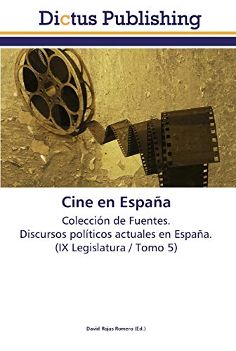 Cine en España: Colección de Fuentes. Discursos políticos actuales en España. (IX Legislatura / Tomo 5)