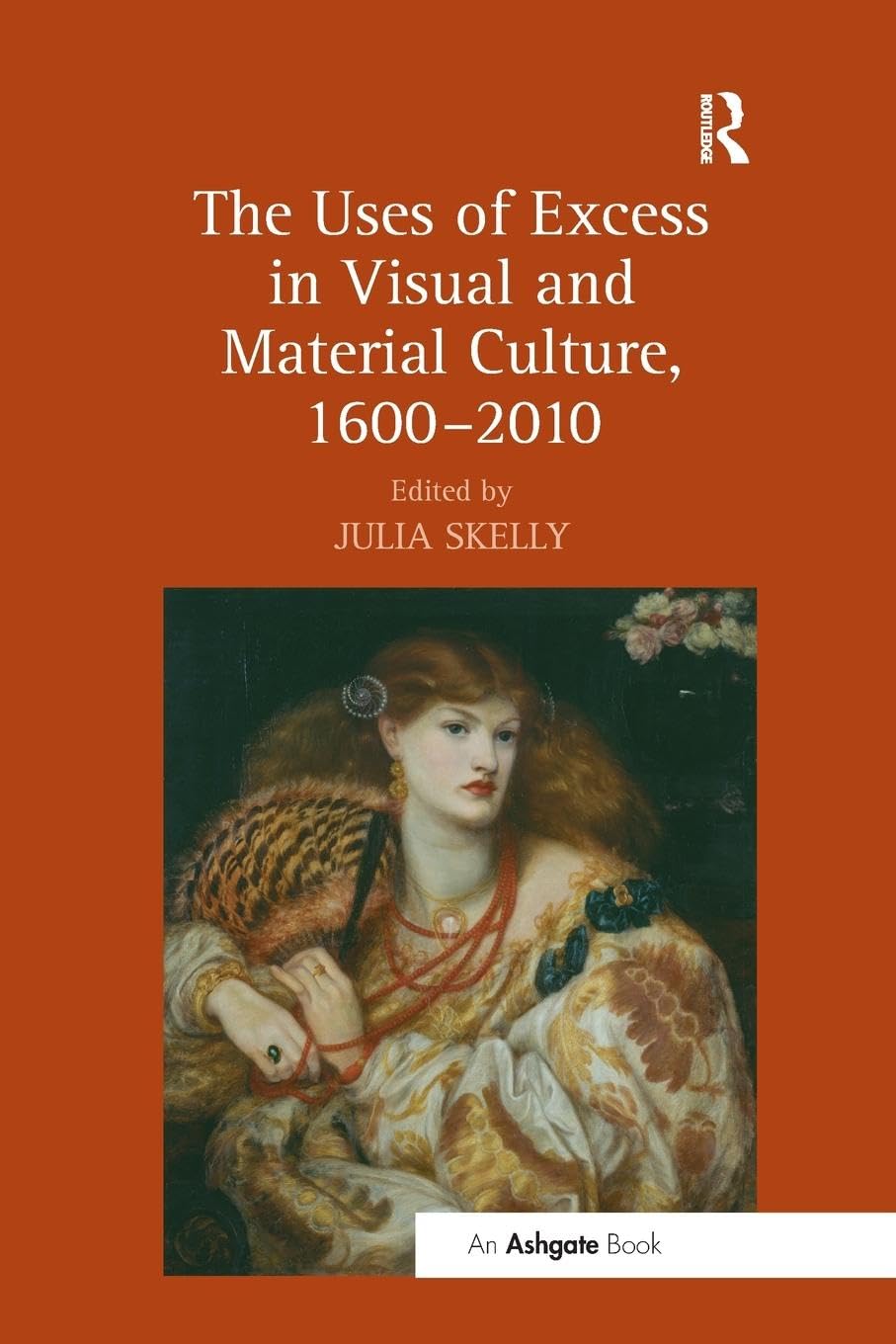 The Uses of Excess in Visual and Material Culture, 1600–2010