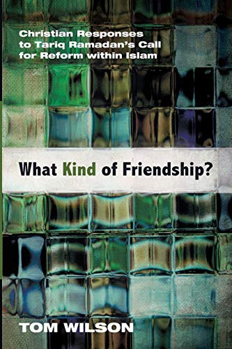 What Kind of Friendship?: Christian Responses to Tariq Ramadan's Call for Reform within Islam