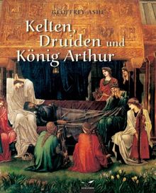 Kelten, Druiden und König Arthur. Mythologie der Britischen Inseln