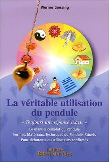 La véritable utilisation du pendule : le manuel complet du pendule, formes, matériaux, techniques du pendule, rituels, pour débutants ou utilisateurs confirmés