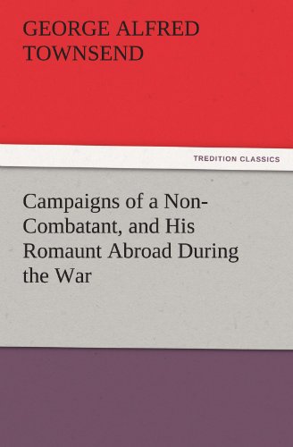Campaigns of a Non-Combatant, and His Romaunt Abroad During the War (TREDITION CLASSICS)