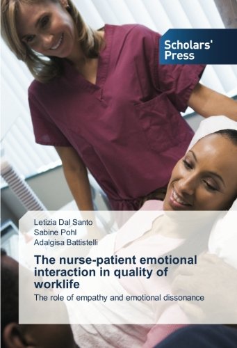 The nurse-patient emotional interaction in quality of worklife: The role of empathy and emotional dissonance