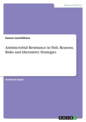 Antimicrobial Resistance in Fish. Reasons, Risks and Alternative Strategies
