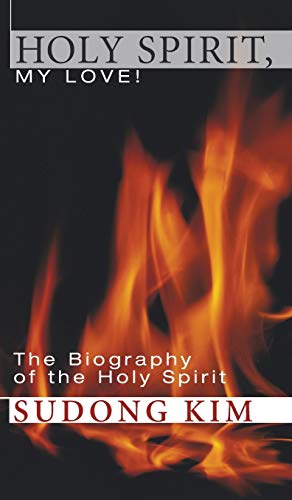 Holy Spirit, My Love!: The Biography of the Holy Spirit