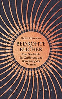 Bedrohte Bücher: Eine Geschichte der Zerstörung und Bewahrung des Wissens