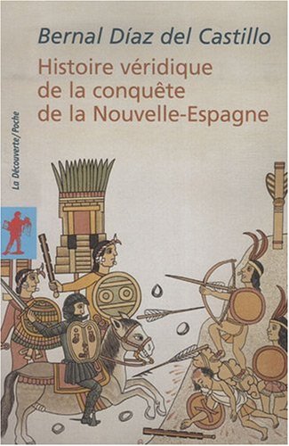 Histoire Véridique De La Conquête De La Nouvelle-espagne