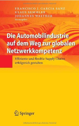 Die Automobilindustrie auf dem Weg zur globalen Netzwerkkompetenz: Effiziente und flexible Supply Chains erfolgreich gestalten