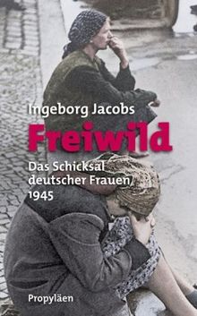 Freiwild: Das Schicksal deutscher Frauen 1945 von Jacobs, Ingeborg | Buch | Zustand gut