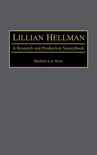 Lillian Hellman: A Research and Production Sourcebook (MODERN DRAMATISTS RESEARCH AND PRODUCTION SOURCEBOOKS)