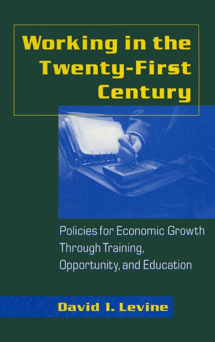 Working in the 21st Century: Policies for Economic Growth Through Training, Opportunity and Education (Issues in Work and Human Resources)