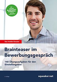 Das Insider-Dossier: Brainteaser im Bewerbungsgespräch: 140 Übungsaufgaben für den Einstellungstest