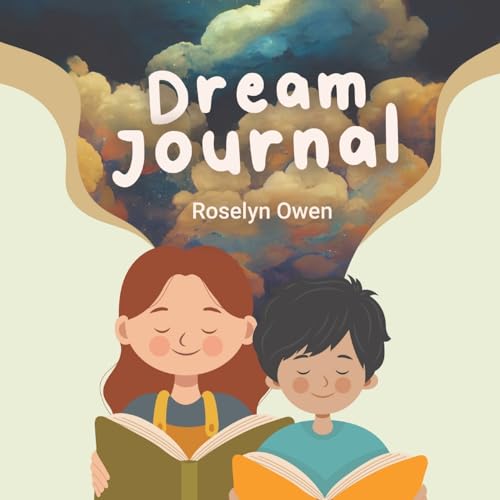 Dream Journal - Guiding Parents and Young Dreamers: A guide for parents and children to understand and treasure dreams. How to record, decode and act upon dreams.