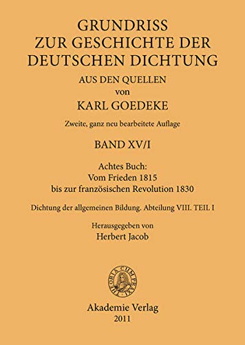 Achtes Buch: Vom Frieden 1815 bis zur französischen Revolution 1830: Dichtung der allgemeinen Bildung. Abteilung VIII (Karl Goedeke. Grundriss zur ... deutschen Dichtung aus den Quellen, Band 8)