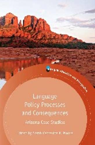 Language Policy Processes and Consequences: Arizona Case Studies, 98 (Bilingual Education and Bilingualism, 98, Band 98)