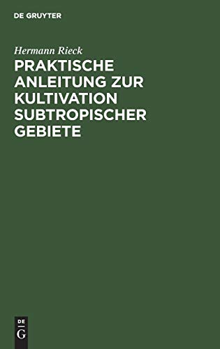 Praktische Anleitung zur Kultivation subtropischer Gebiete: Nach eigener Erfahrung, besonders in Südostaustralien