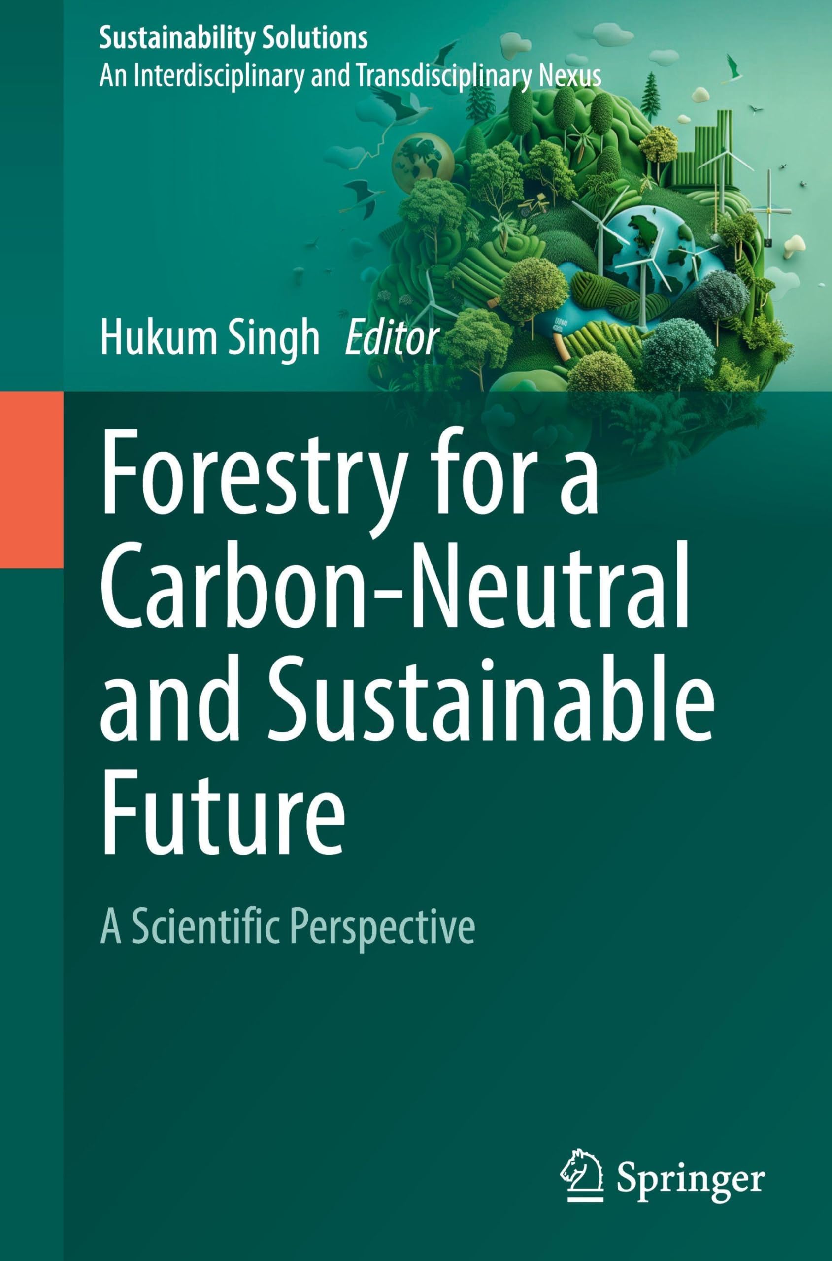 Forestry for a Carbon-Neutral and Sustainable Future: A Scientific Perspective (Sustainability Solutions)