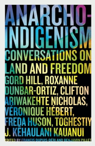 Francis Dupuis-Déri Anarcho-Indigenism, Conversations On Land And Freedom