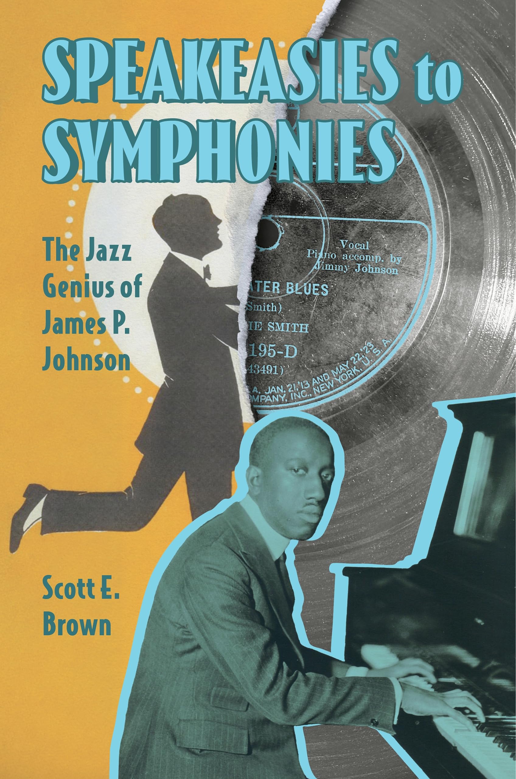 Speakeasies to Symphonies: The Jazz Genius of James P. Johnson: The Jazz Genius of James P. Johnson (American Made Music Series)