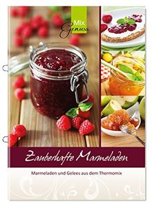 Zauberhafte Marmeladen: Marmeladen und Gelees aus dem Thermomix