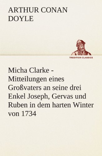 Micha Clarke: Mitteilungen eines Großvaters an seine drei Enkel Joseph, Gervas und Ruben in dem harten Winter von 1734. (TREDITION CLASSICS)