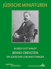 Benno Orenstein: Ein jüdischer Lokomotivbauer (Jüdische Miniaturen)