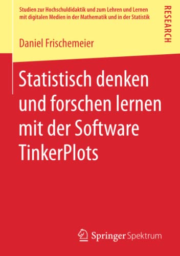 Statistisch denken und forschen lernen mit der Software TinkerPlots (Studien zur Hochschuldidaktik und zum Lehren und Lernen mit digitalen Medien in der Mathematik und in der Statistik)