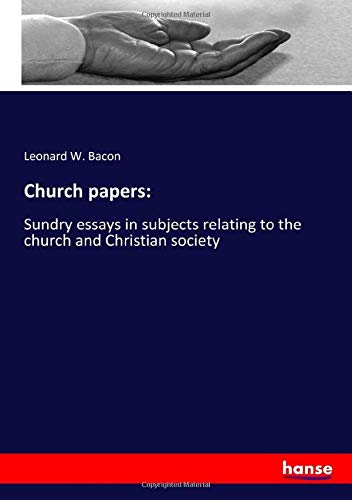 Church papers:: Sundry essays in subjects relating to the church and Christian society