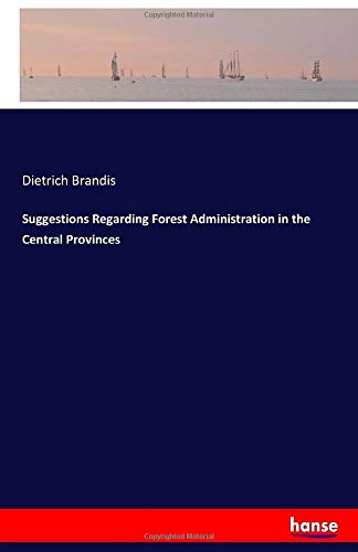 Suggestions Regarding Forest Administration in the Central Provinces