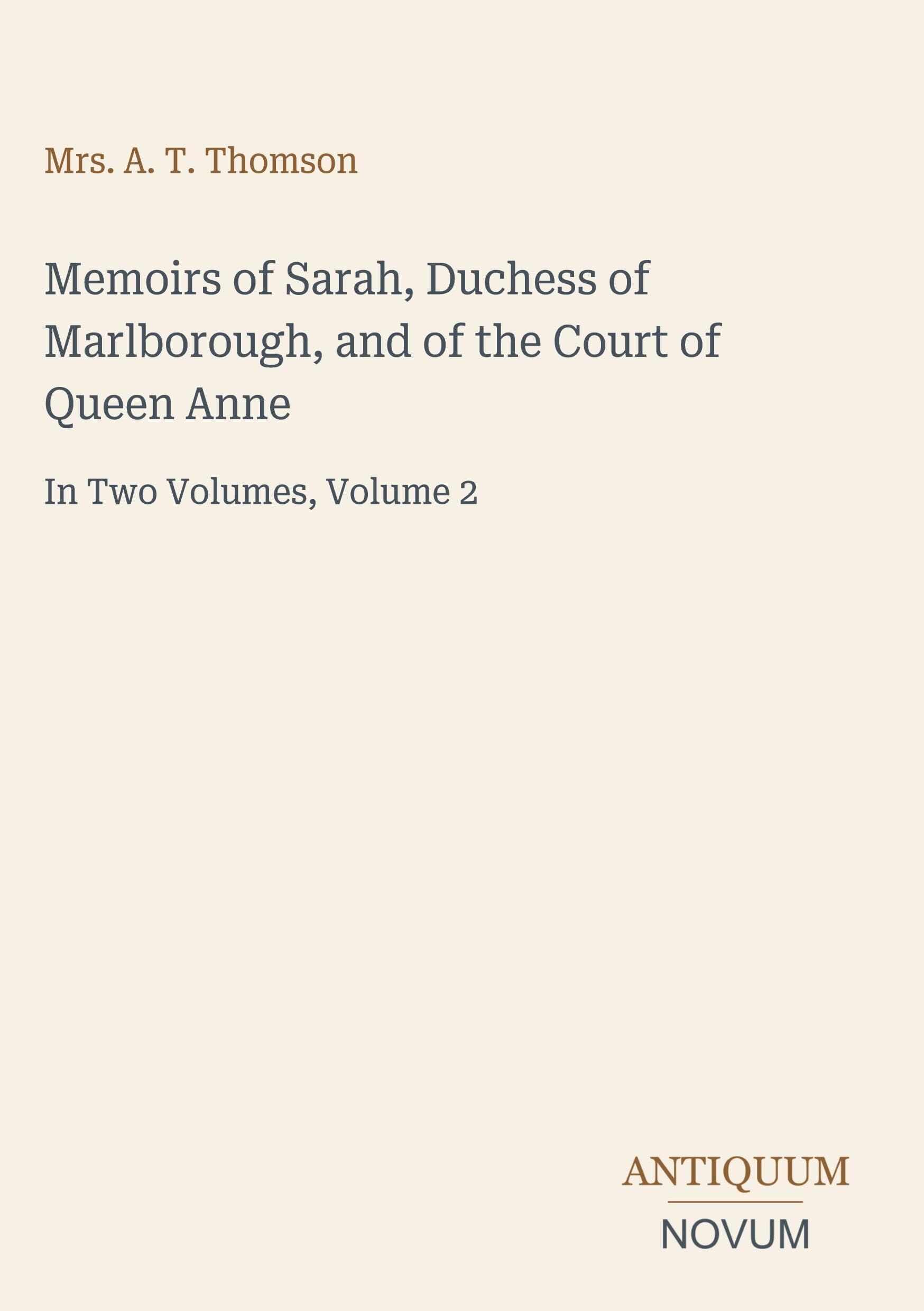 Memoirs of Sarah, Duchess of Marlborough, and of the Court of Queen Anne