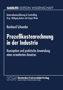 Prozeßkostenrechnung in der Industrie: Konzeption u. praktische Anwendung einers erweiterten Ansatzes (German Edition) (Unternehmensführung & Controlling)