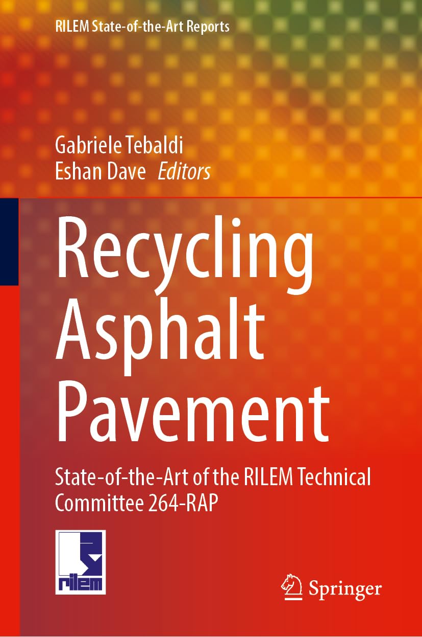Recycling Asphalt Pavement: State-of-the-Art of the RILEM Technical Committee 264-RAP (RILEM State-of-the-Art Reports, 44, Band 44)