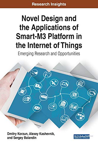 Novel Design and the Applications of Smart-M3 Platform in the Internet of Things: Emerging Research and Opportunities (Advances in Web Technologies and Engineering)