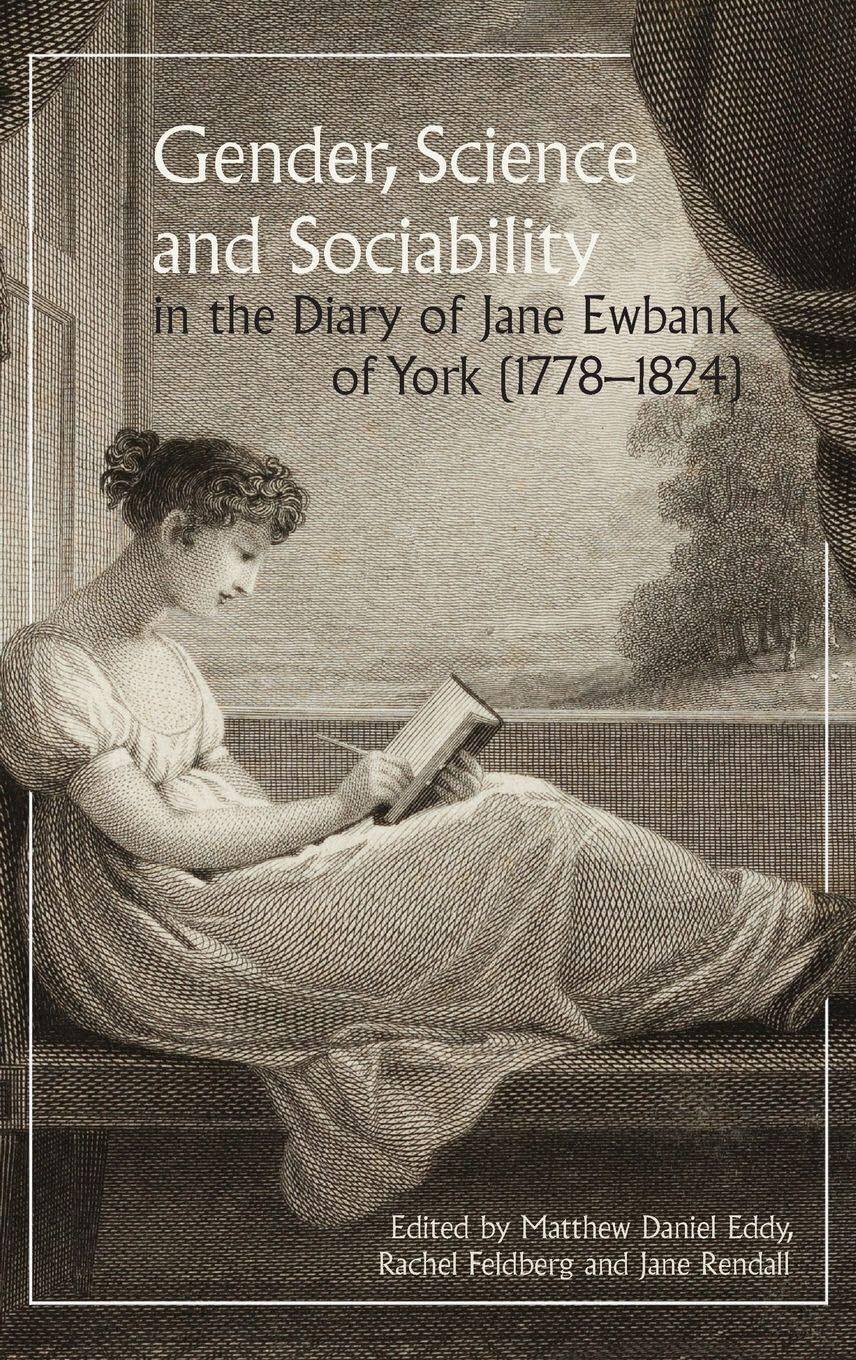 Gender, Science and Sociability in the Diary of Jane Ewbank of York (1778-1824)