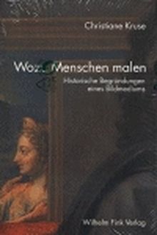 Wozu Menschen malen: Historische Begründungen eines Bildmediums