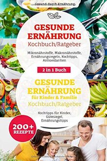 Gesunde Ernährung & Gesunde Ernährung für Kinder & Familie Ratgeber/ Kochbuch: 2 in 1 Buch, Ernährungsregeln,  Nährstoffe, Antioxidantien, Kochtipps für Kinder, 200+ Rezepte