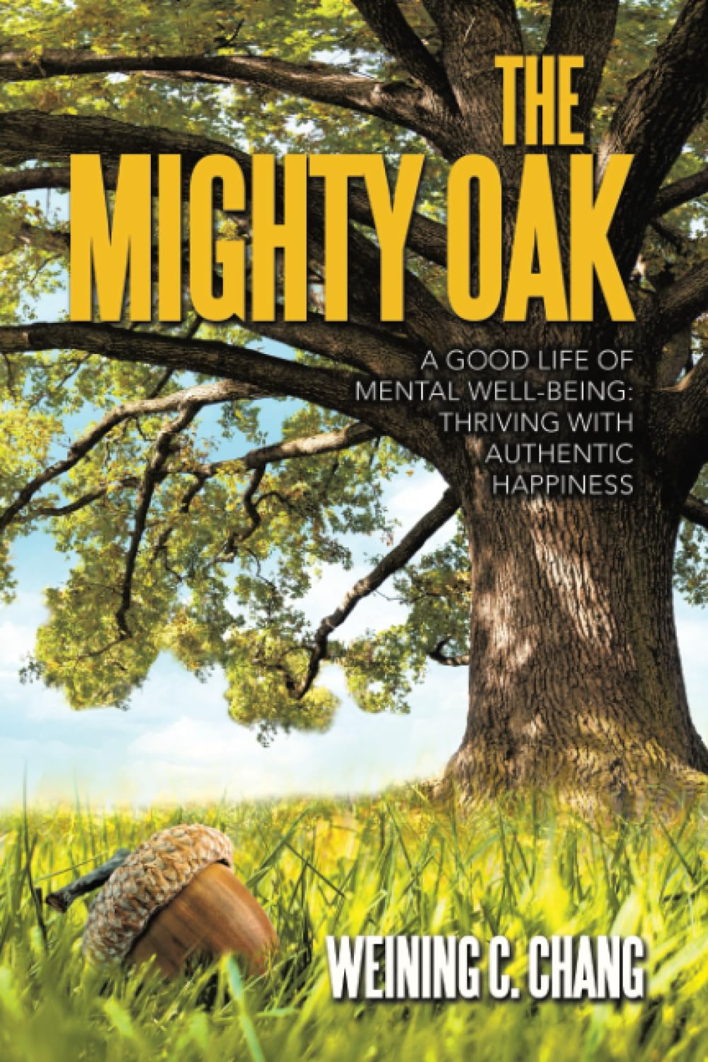 The Mighty Oak: A Good Life of Mental Well-Being: Thriving with Authentic Happiness