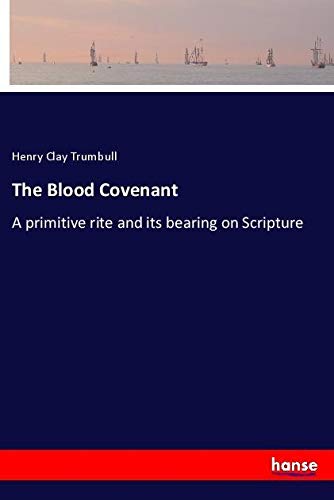 The Blood Covenant: A primitive rite and its bearing on Scripture