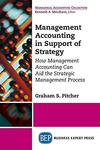 Management Accounting in Support of Strategy: How Management Accounting Can Aid the Strategic Management Process (Managerial Accounting Collection)