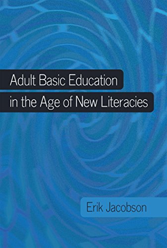Adult Basic Education in the Age of New Literacies (New Literacies and Digital Epistemologies)