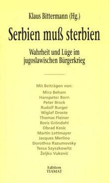 Serbien muß sterbien: Wahrheit und Lüge im jugoslawischen Bürgerkrieg