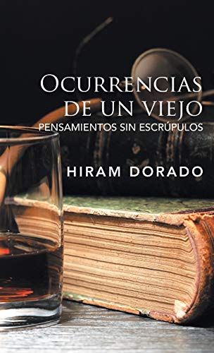 Ocurrencias De Un Viejo: Pensamientos Sin Escrúpulos